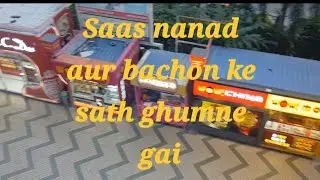 Saas nanad aur bacho ke sath gumne gai.
