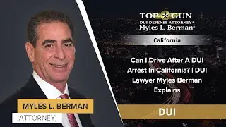 Can I Drive After A DUI Arrest In California? | DUI Lawyer Myles Berman Explains