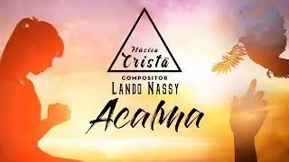 Acalma - Compositor Lando Nassy [MUSICA CRIST&Atilde;]