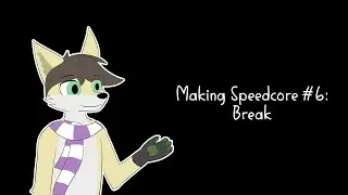 Making Speedcore #6: Break