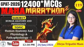 MAHA MARATHON- GPAT 2026 | Class-119 | Human Anatomy & Physiology- I (Complete syllabus)