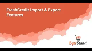 FreshCredit by ByteStand -  Import & Export Feature Explanation