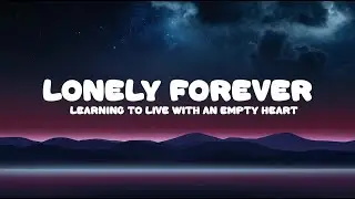 Lonely Forever | Empty Heart Song Lyrics | Learning To Live With An Empty Heart