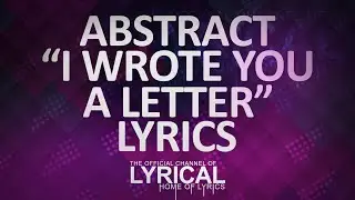 Abstract - I Wrote You A Letter (Prod. by Blulake) Lyrics