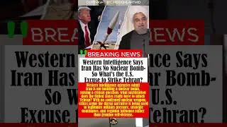 Western Intelligence Says Iran Has No Nuclear Bomb &mdash; So What is the US Excuse to Strike Iran?