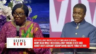 WOW! HEAR WHAT HER EXCELLENCY RIVERS STATE SAID ABOUT GOD'S SERVANT BISHOP DAVID ABIOYE TODAY AT HOR