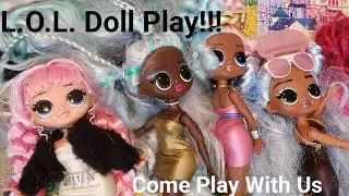 L.O.L. Doll Play- Come Play With Me