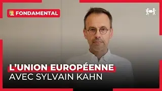Fondamental - L'Union europ&eacute;enne avec Sylvain Kahn
