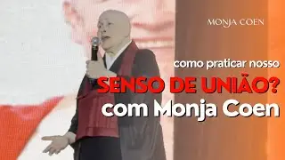 Como praticar nosso SENSO DE UNI&Atilde;O? | Monja Coen