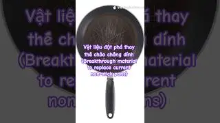 Vật liệu đột ph&aacute; thay thế chảo chống d&iacute;nh (Breakthrough material to replace current non-stick pans)