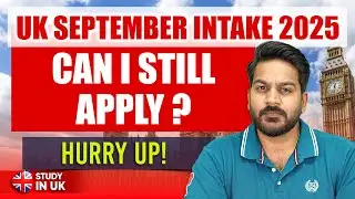 Can I Still Apply for the UK September Intake 2025?