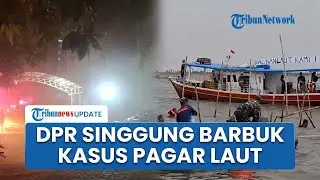 Arsip Humas ATR/BPN & PC Hangus, DPR Singgung Barang Bukti soal Kasus Pagar Laut Terancam Hilang