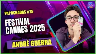 PAPOSKADAS #75: Andr&eacute; Guerra - o P&oacute;s-Cannes de 2025