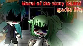 Moral of the story /GLMV/ (gacha life)