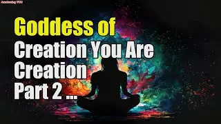 Goddess of Creation~ You Are Creation ~ Part 2 ~ Channel~ Shelly Dressel