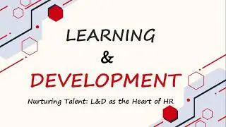 Introduction to Learning and Development - Heart of Human Resource (HR), L&D Process in Organisation