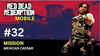 Red Dead Redemption | Mobile Gameplay | Mission #32 | Mexican Caesar