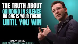 The Truth About Grinding in SILENCE - No One is Your Friend Until You Win || Simon Sinek Motivation.