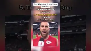 Top 5 Funniest Travis Kelce Moments