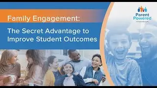 Family Engagement: The Secret Advantage to Boosting Student Outcomes | ParentPowered Webinar