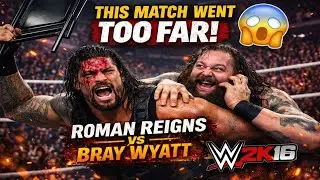 This Match Went TOO FAR! 😱 Roman Reigns vs Bray Wyatt | WWE 2K16