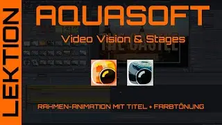 AquaSoft Video Vision - Stages - Titelanimation in Rahmen-Animation einfügen + Farbtönung ändern