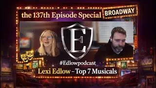 the 137th Episode Special - Lexi Edlow - Top 7 Musicals