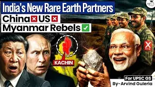 How India is killing China&rsquo;s Rare Earth Mineral Monopoly? | India Myanmar Rebels Deal | UPSC