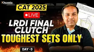 LRDI Preparation for CAT 2025 | Day 3 &ndash; LRDI Final Clutch Toughest Sets Only | iQuanta