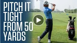 Pitch it tight from 50 yards