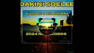Dakini Soelee [ DJ LEXXI BOII REMIX & BAKA REKXX REMIX] 2024