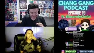 CHANG GANG Podcast - EPISODE 19 ft. SincerelyCinful