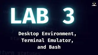 Lab 3 - Desktop Environment, Terminal Emulator, and Bash