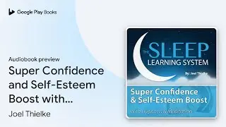 Super Confidence and Self-Esteem Boost with&hellip; by Joel Thielke &middot; Audiobook preview