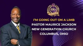 I'm Going Out On A Limb   Pastor Maurice Jackson