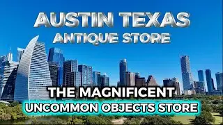 Austin Antique Store - The Magnificent Uncommon Objects Store