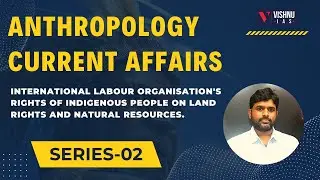 ILO Rights of Indigenous people on Land Rights and Natural Resources | Series-2 | UPSC