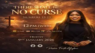 THERE SHALL BE NO CURSE BY PASTOR FAITH AFEGBAI | ABOVE | 9TH OF JAN 2026