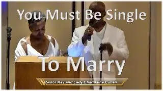 You Must Be Single To Marry | Pastor Ray and Lady Charmaine Cullen