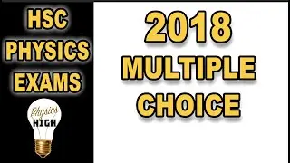 HSC Physics 2018 exam - answers to multiple choice