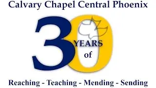 Calvary Chapel Central Phoenix 30th Anniversary Video