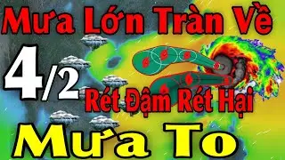 Mưa Lớn Tràn Về Rét Đậm Rét Hại Mưa To | Dự báo thời tiết ngày 4/2 | thời tiết 15 ngày Tới