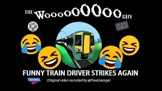 The WoooOOOooo Guy: Funny Train Driver Strikes Again