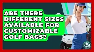 Are There Different Sizes Available For Customizable Golf Bags? - Your Golf Gear Insider