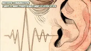 Masterful Communication  7 Ways to Make Others Always Want to Listen to You