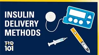 U-M Type 1 Diabetes 101 | Module 5 | Insulin Delivery Methods