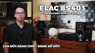 LOA BOOKSHELF ĐẾN TỪ ĐỨC CỰC K&Igrave; Đ&Aacute;NG CHƠI | ELAC BS 403 - REVIEW - TRẢI NGHIỆM