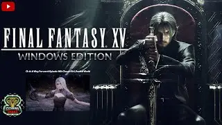 Final Fantasy XV Windows Edition: Ch 6: A Way Forward: Episode 140: Chosen Girl, Eroded World