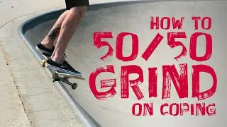 How 50/50 Grind on Coping (or how to Carve Grind - learn some simple tips and tricks)