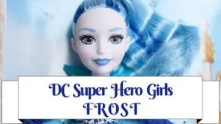 DC Super Hero Girls Frost Doll Review & Unboxing